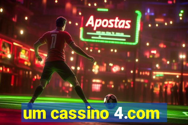 um cassino 4.com