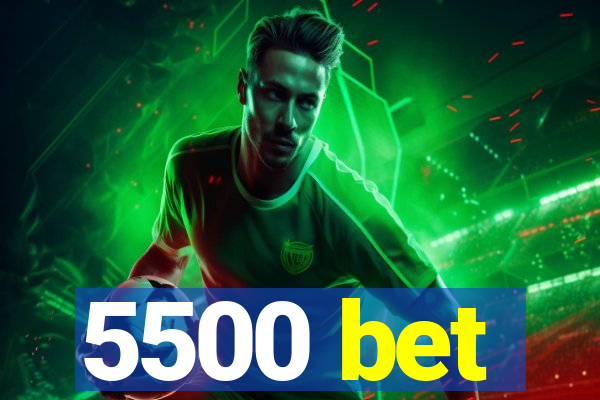 5500 bet