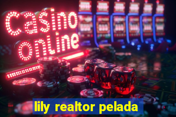 lily realtor pelada