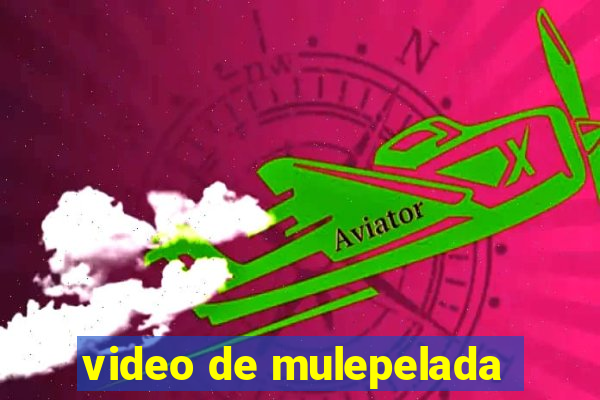 video de mulepelada