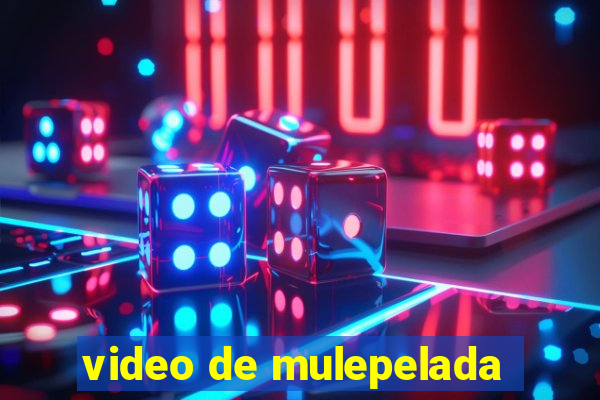 video de mulepelada