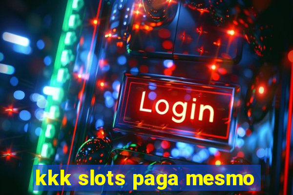 kkk slots paga mesmo