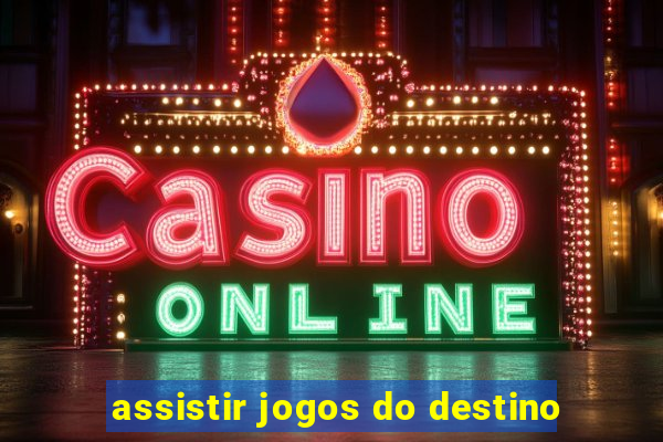 assistir jogos do destino