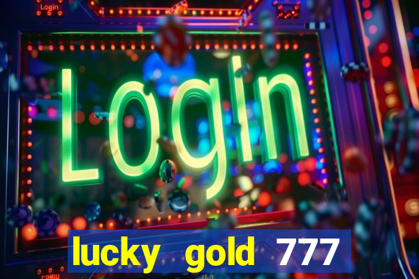 lucky gold 777 paga mesmo