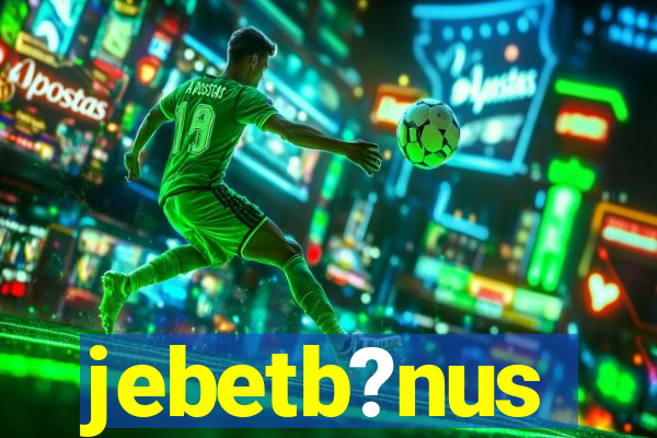 jebetb?nus