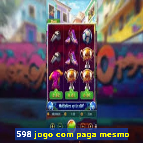 598 jogo com paga mesmo