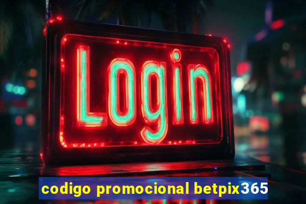 codigo promocional betpix365