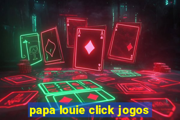 papa louie click jogos