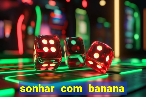 sonhar com banana no jogo do bicho