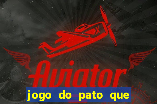 jogo do pato que ganha dinheiro