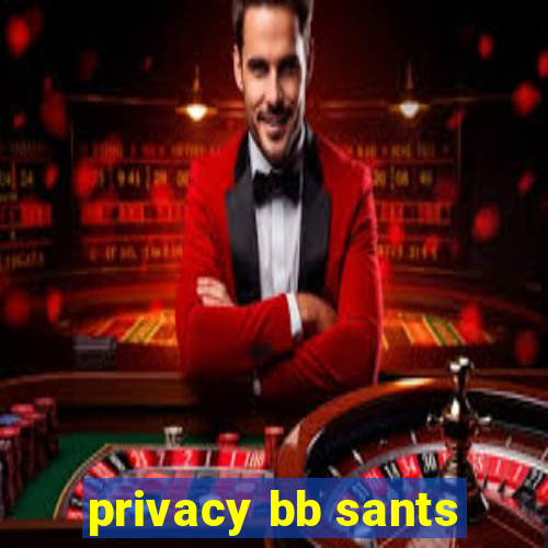 privacy bb sants