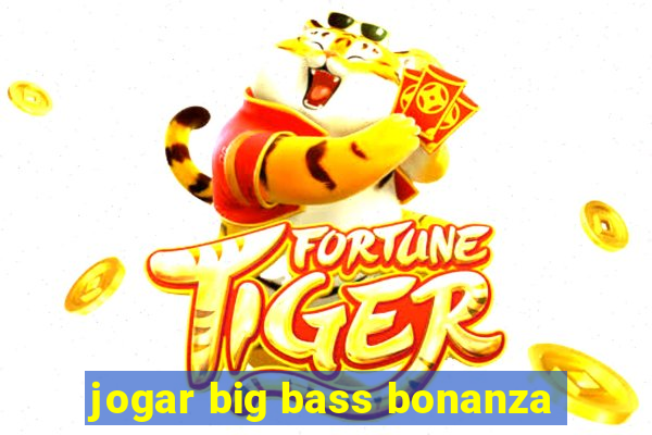 jogar big bass bonanza