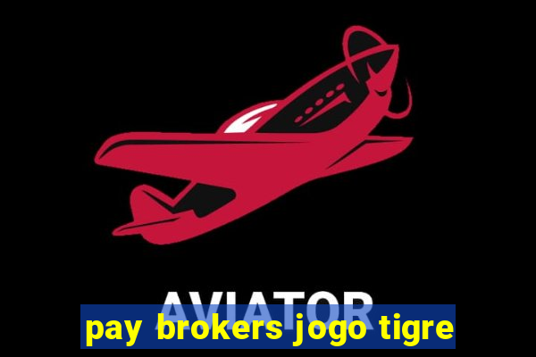 pay brokers jogo tigre