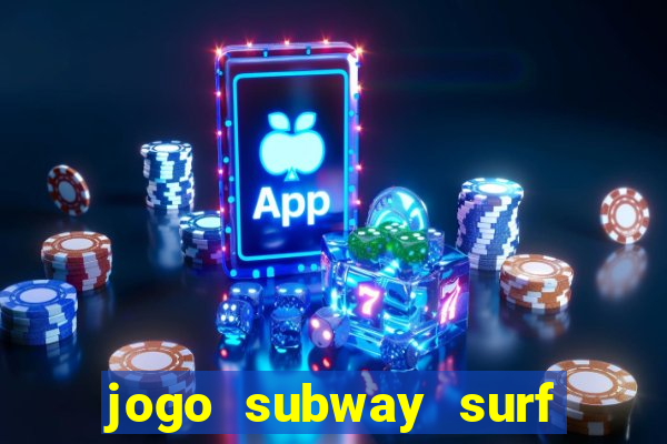 jogo subway surf ganhar dinheiro de verdade