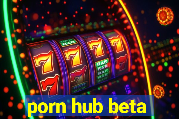 porn hub beta