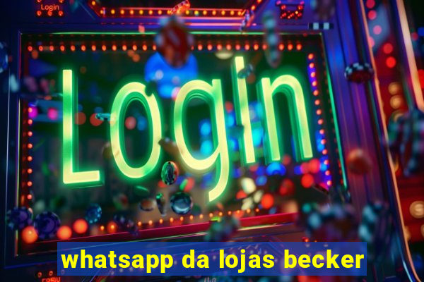 whatsapp da lojas becker