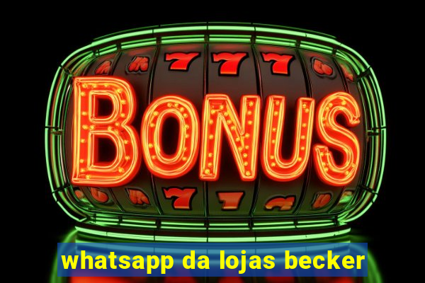 whatsapp da lojas becker