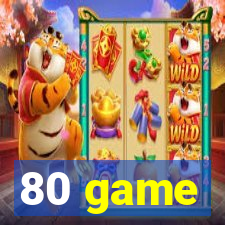 80 game