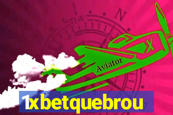 1xbetquebrou