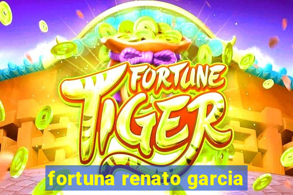 fortuna renato garcia