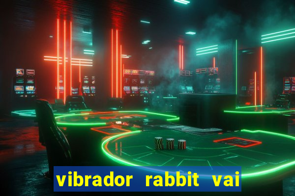 vibrador rabbit vai e vem