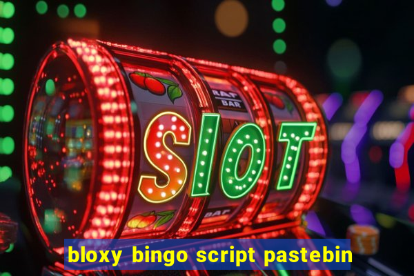 bloxy bingo script pastebin