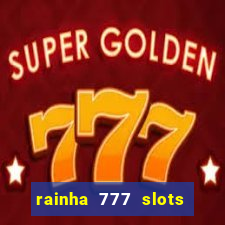 rainha 777 slots paga mesmo