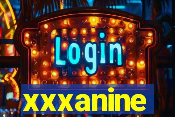 xxxanine