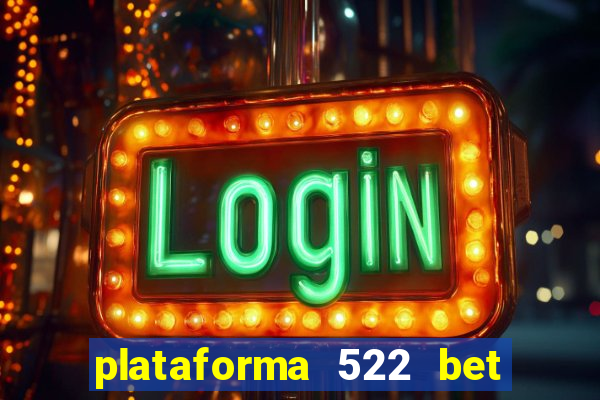 plataforma 522 bet é confiável