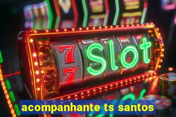 acompanhante ts santos