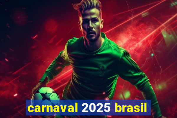 carnaval 2025 brasil