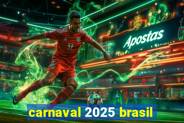 carnaval 2025 brasil