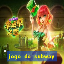 jogo do subway surf de ganhar dinheiro