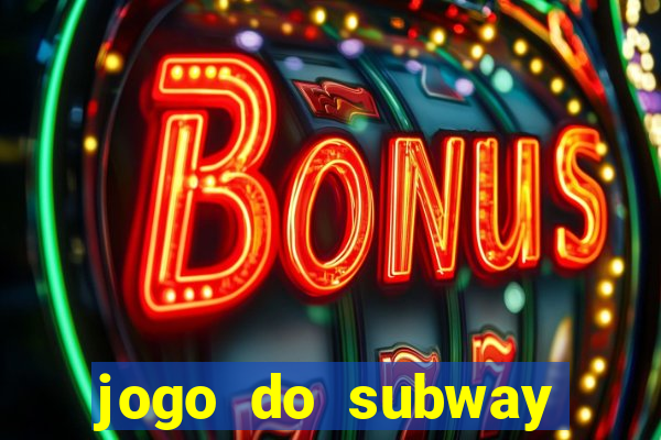 jogo do subway surf de ganhar dinheiro