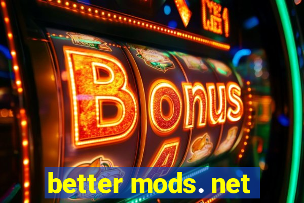 better mods. net