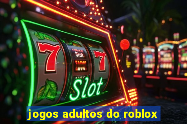 jogos adultos do roblox