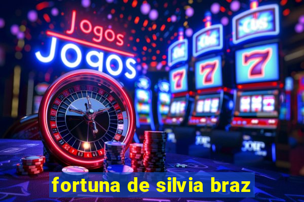 fortuna de silvia braz