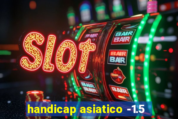 handicap asiatico -1.5