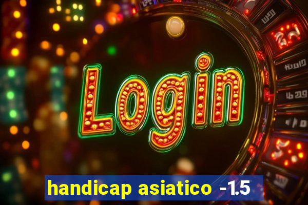 handicap asiatico -1.5