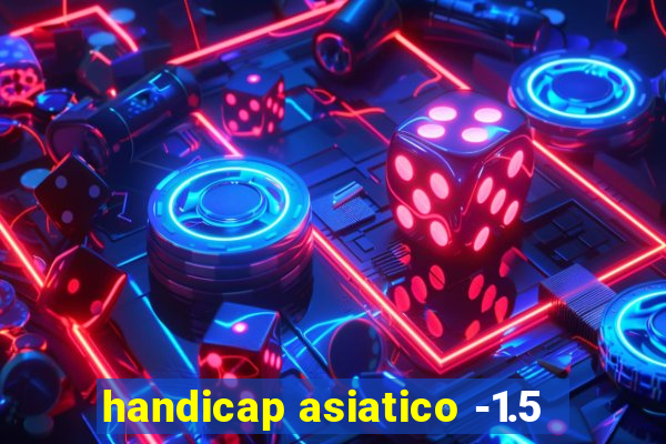 handicap asiatico -1.5