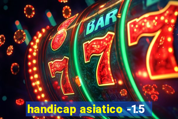 handicap asiatico -1.5