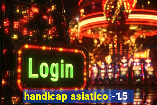 handicap asiatico -1.5