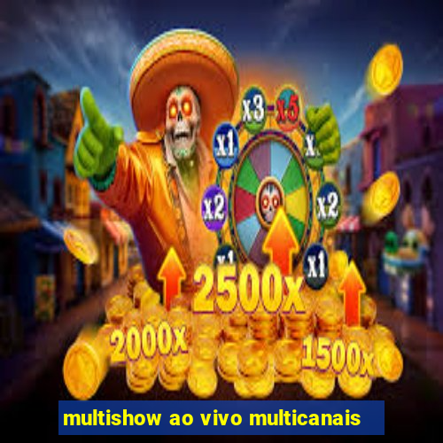 multishow ao vivo multicanais