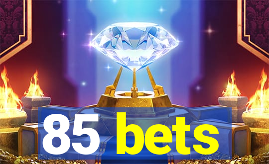 85 bets