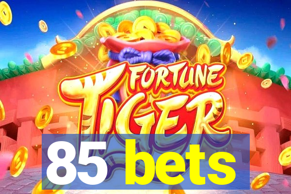 85 bets