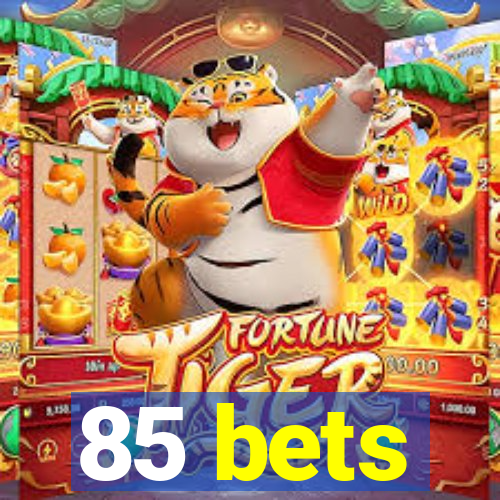 85 bets