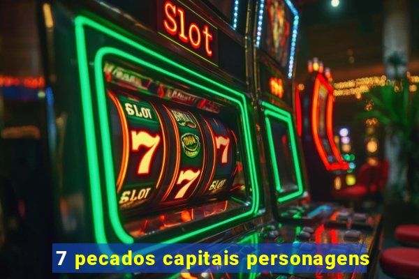 7 pecados capitais personagens