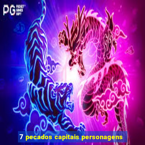 7 pecados capitais personagens