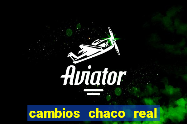 cambios chaco real x guarani