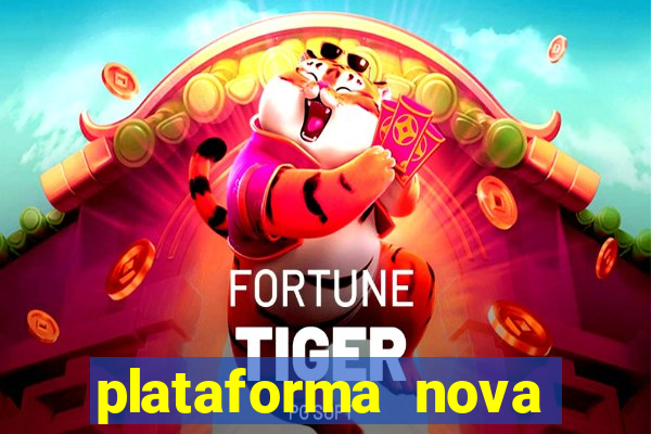 plataforma nova pagando hoje